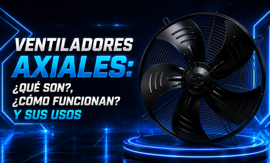 Ventiladores axiales: ¿Qué son?, ¿Cómo funcionan? y sus usos Freeze Depot
